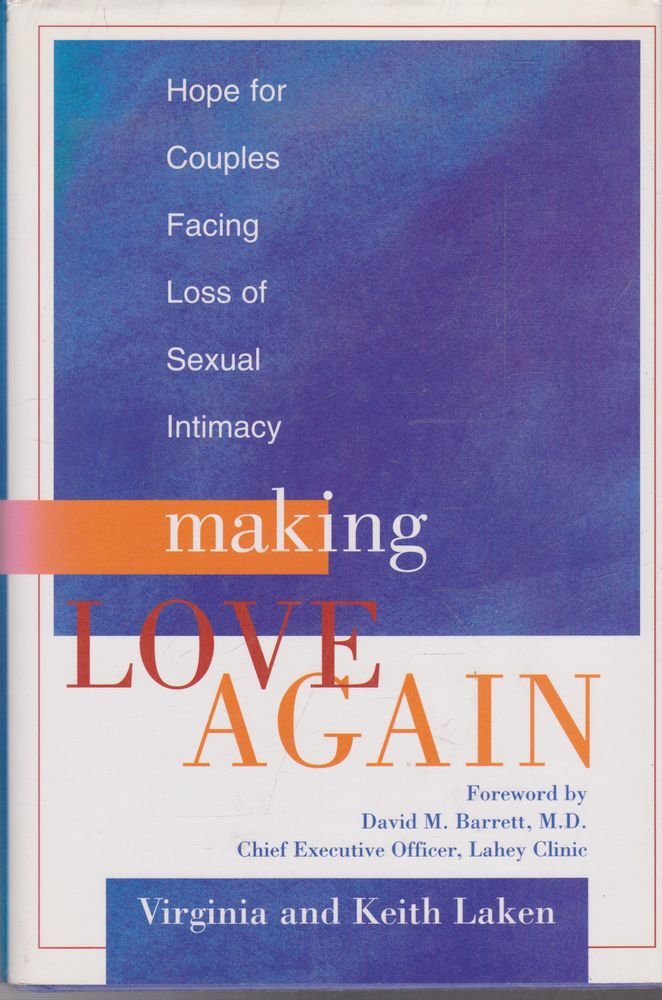 Making Love Again: Hope for Couples Facing Loss of Sexual Intimacy