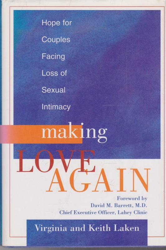 Making Love Again: Hope for Couples Facing Loss of Sexual Intimacy