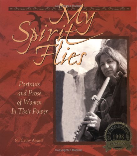 My Spirit Flies: Portraits and Prose of Women in Their Power
