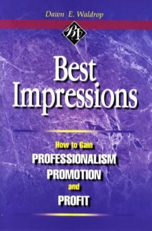Best Impressions: How to Gain Professionalism, Promotion and Profit
