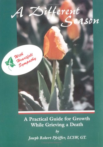 A Different Season: A Practical Guide for Growth While Grieving a Death - 3301