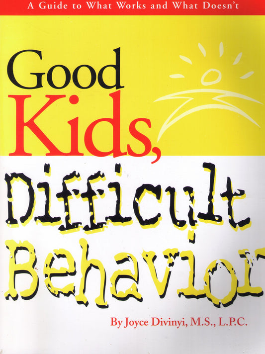 Good Kids Difficult Behavior: How to Stay Healthy & Respond Effectively to Disrespectful, Disruptive & Defiant Behavior