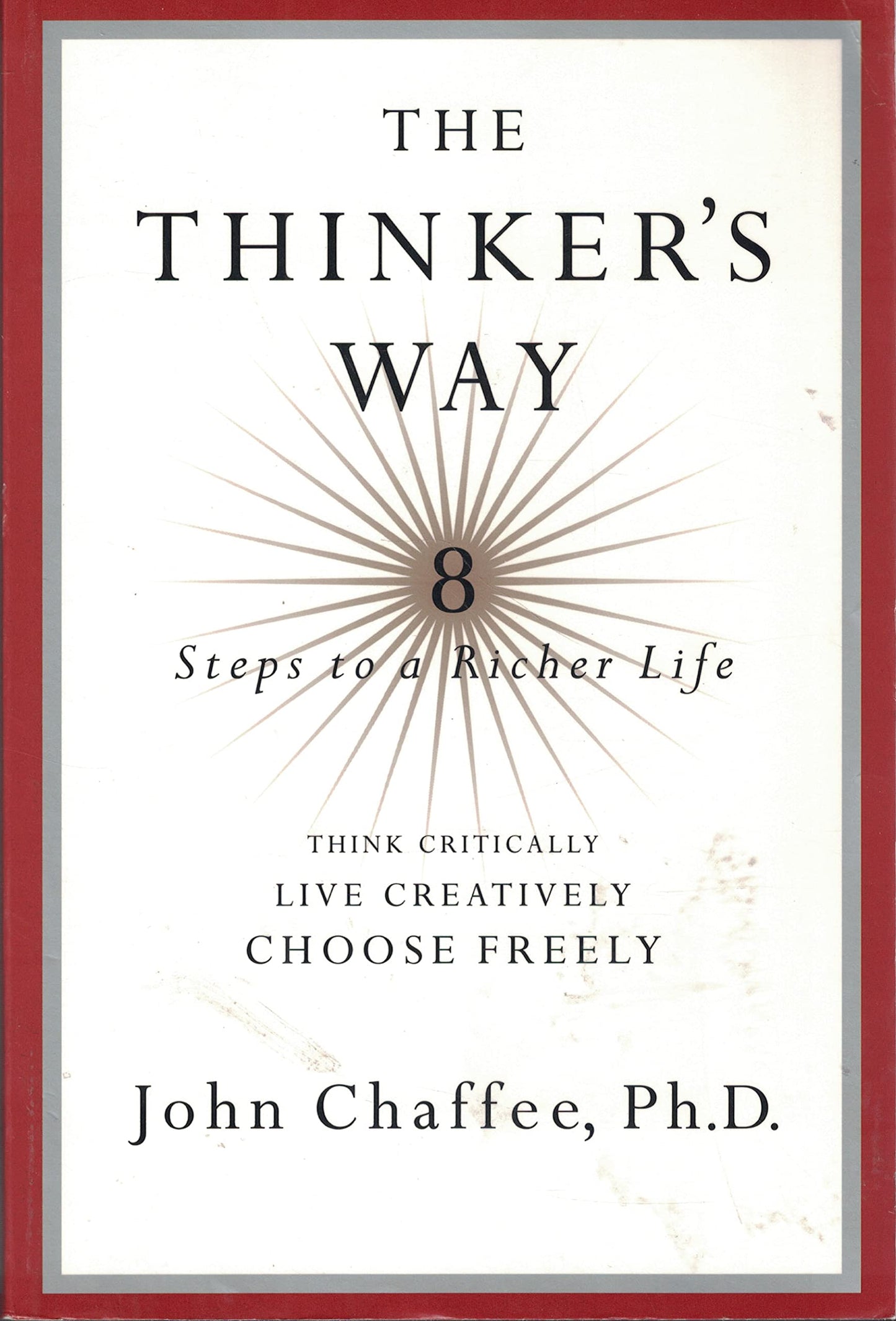 The Thinker's Way: 8 Steps to a Richer Life (Think Critically, Live Creatively, Choose Freely)