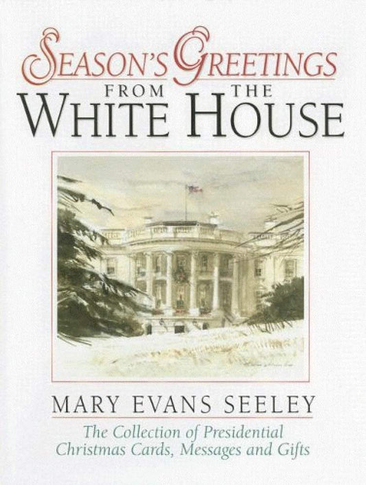 Season's Greetings from the White House: The Collection of Presidential Christmas Cards, Messages and Gifts - 2704