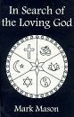 In Search of the Loving God: Resolving the Past Traumas of Christianity, and Bringing to Light Its Healing Spirit