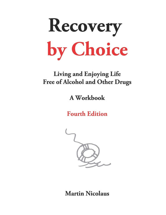 Recovery by Choice: Living and Enjoying Life Free of Alcohol and Drugs- A Workbook