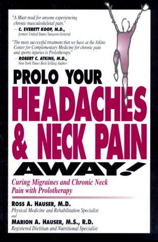 Prolo Your Headaches and Neck Pain Away: Curing Migraines and Chro