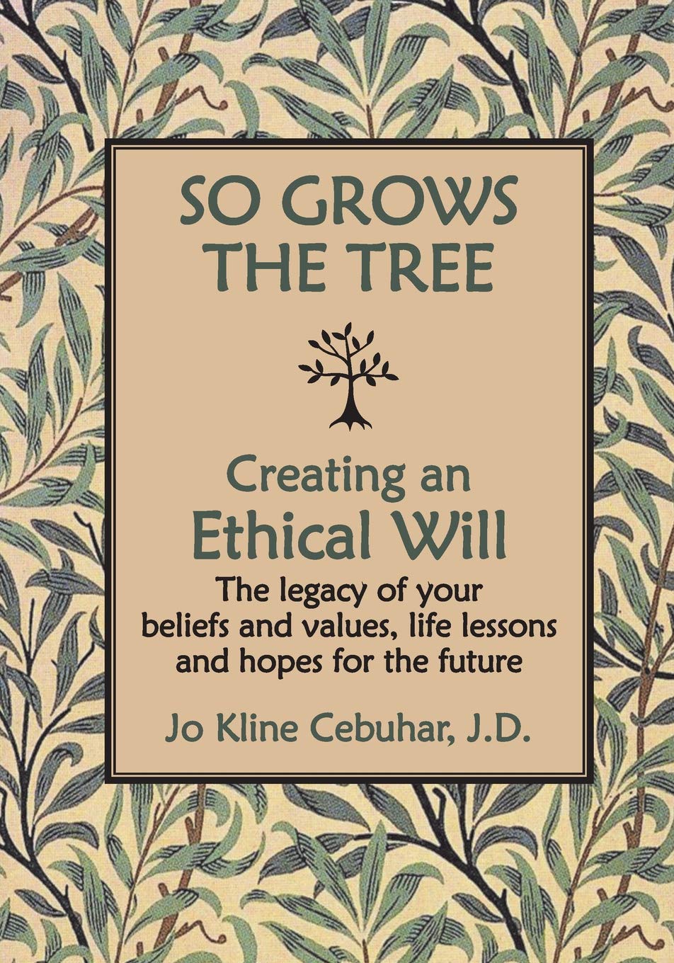 SO GROWS THE TREE - Creating an Ethical Will: The legacy of your beliefs and values, life lessons and hopes for the future