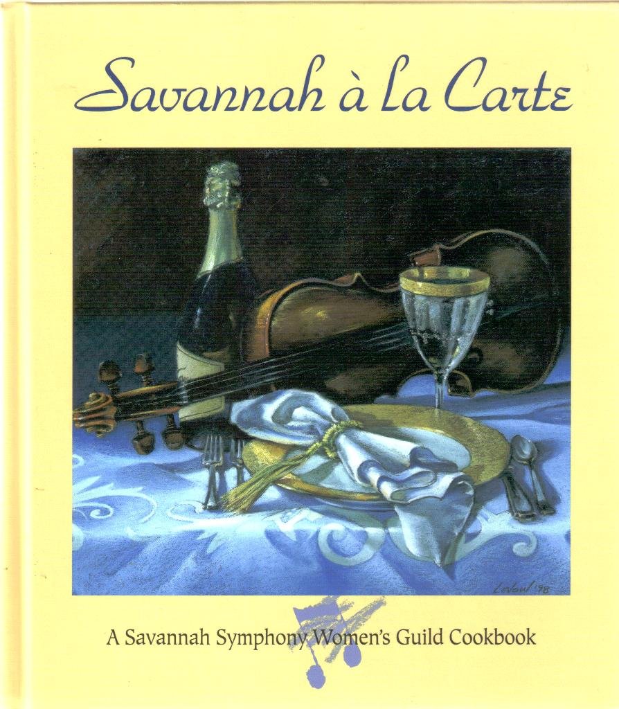 Savannah a LA Carte: A Savannah Symphony Women's Guild Cookbook