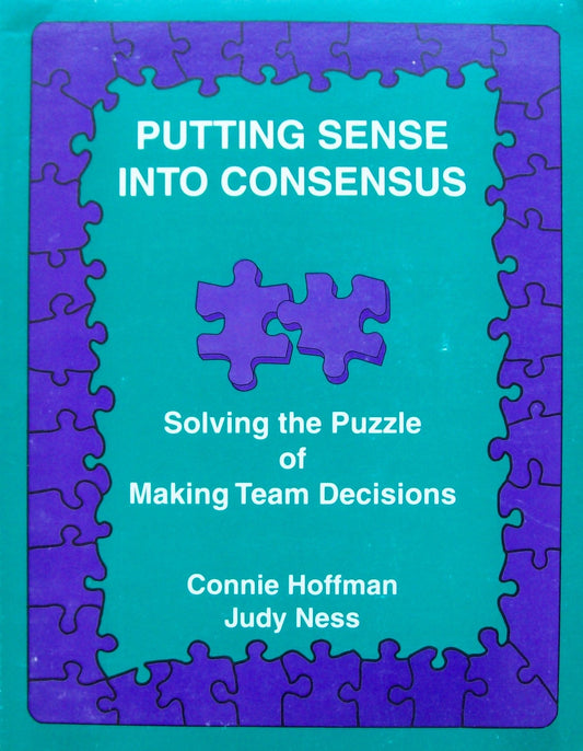 Putting Sense into Consensus: Solving the Puzzle of Making Team Decisions