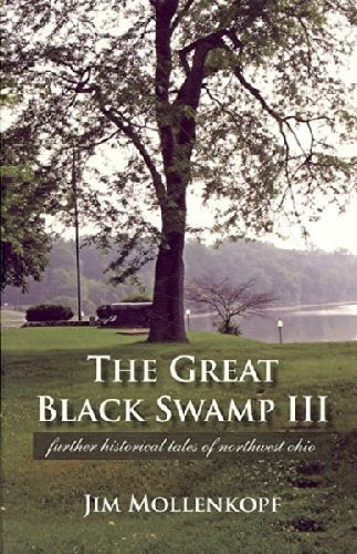The Great Black Swamp III: Further Historical Tales of Northwest Ohio