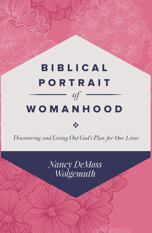 Biblical Portrait of Womanhood: Discovering and Living Out God's Plan for our Lives - 4407