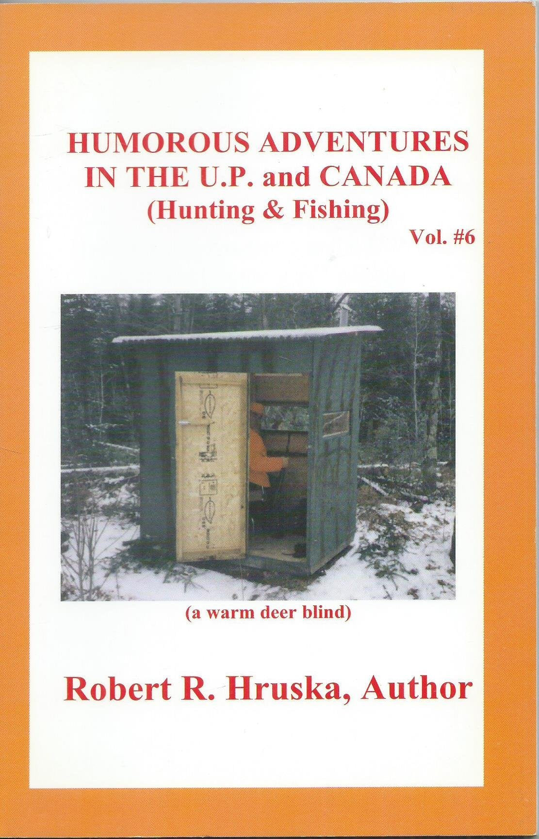 Humorous Adventures in the U.P. and Canada (Hunting and Fishing) Vol. # 6