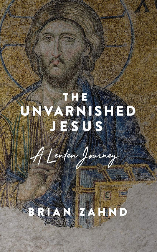 The Unvarnished Jesus: A Lenten Journey - 5823