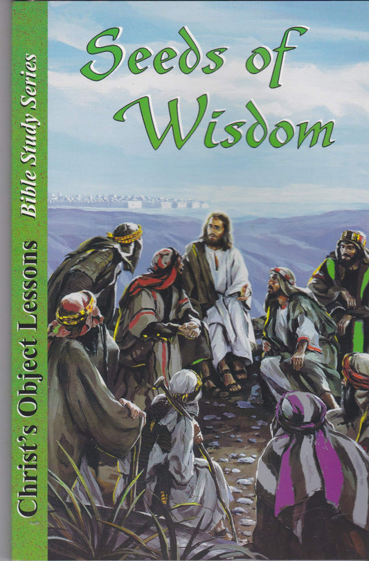 Seeds of wisdom: Christ's object lessons Bible study series - 5308