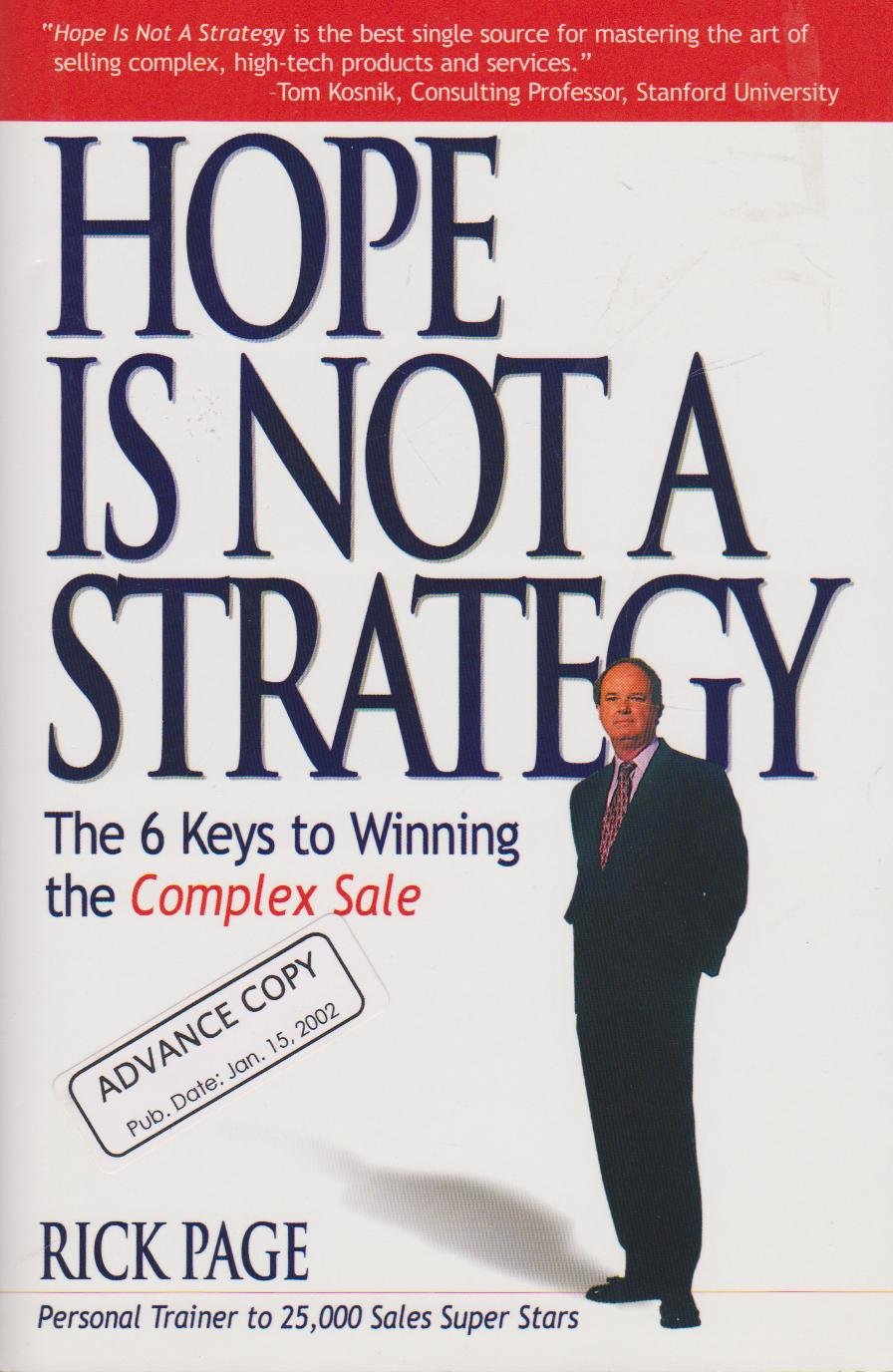 Hope Is Not a Strategy: The 6 Keys to Winning the Complex Sale