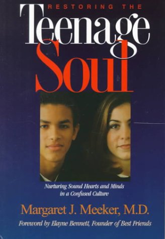Restoring the Teenage Soul: Nurturing Sound Hearts and Minds in a Confused Culture