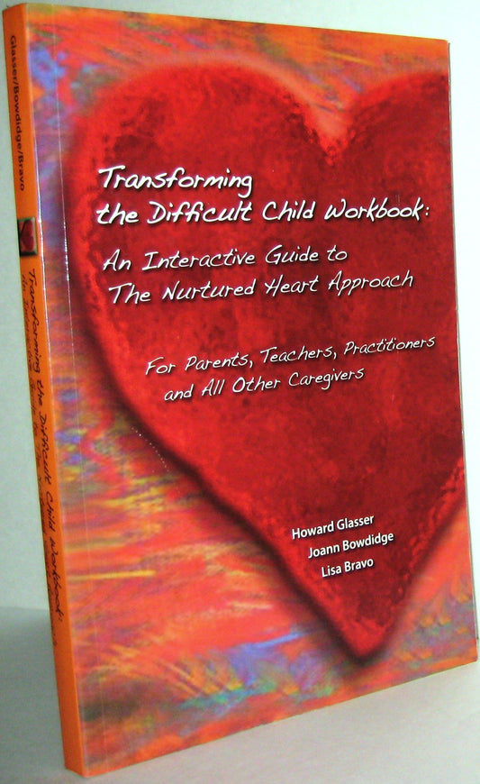 Transforming The Difficult Child Workbook: An Interactive Guide to the Nurtured Heart Approach - 5108