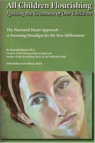 All Children Flourishing: Igniting the Greatness of Our Children: The Nurtured Heart Approach--A Parenting Paradigm for the New Millennium