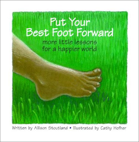 Put Your Best Foot Forward: More Little Lessons for a Happier World