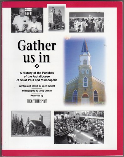 Gather us in: A history of the parishes of the Archdiocese of Saint Paul and Minneapolis
