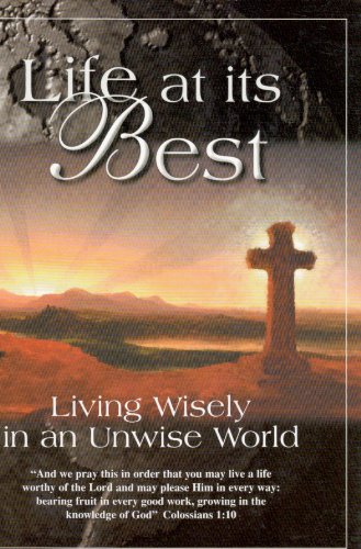 Life at its best: Living wisely in an unwise world