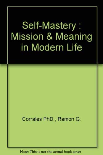 Self-Mastery : Mission & Meaning in Modern Life