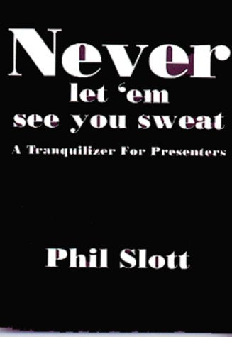 Never Let 'em See You Sweat : A Tranquilizer For Presenters