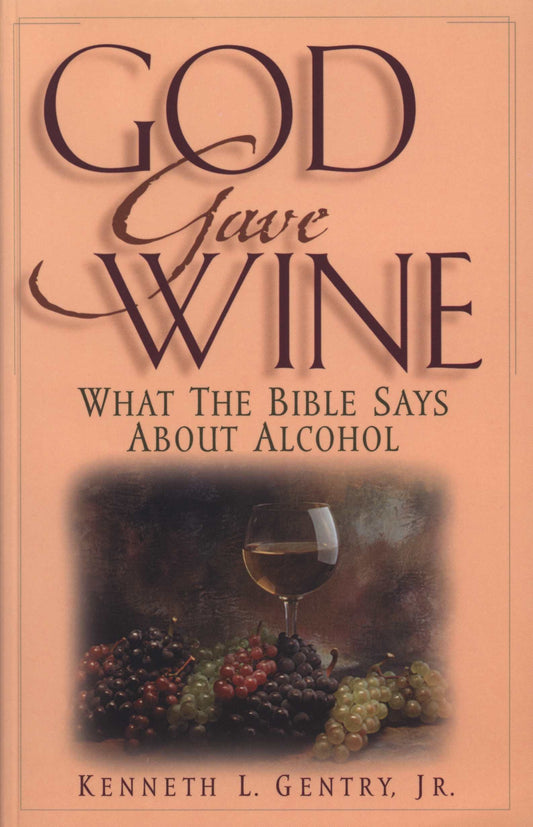 God Gave Wine: What the Bible Says About Alcohol