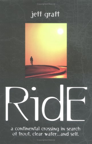 Ride: A Continental Crossing in Search of Trout, Clear Water...and Self