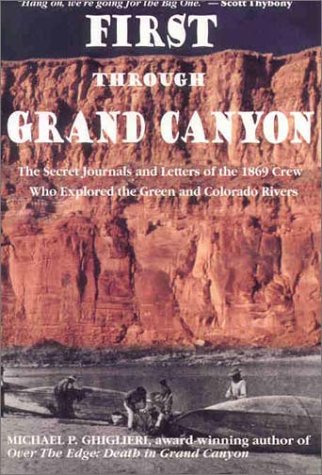 First Through Grand Canyon: The Secret Journals & Letters of the 1869 Crew Who Explored the Green & Colorado Rivers, revised edition - 8013