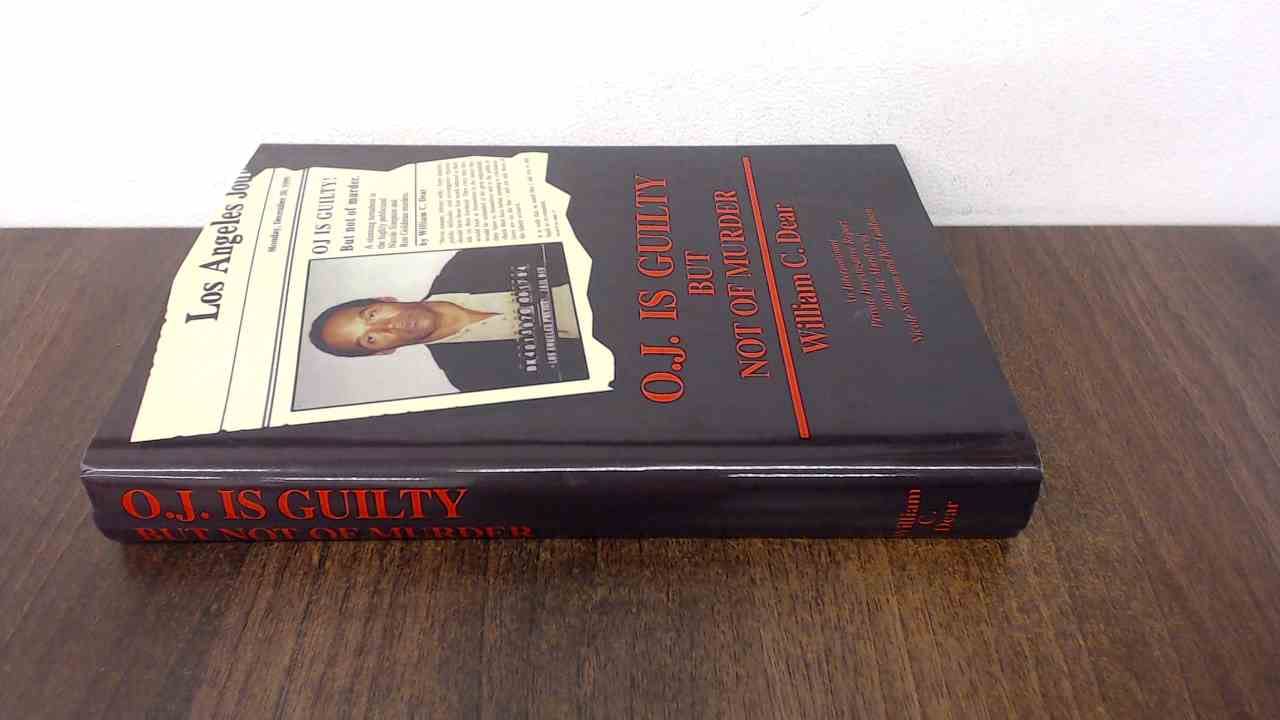 O.J. Is Guilty but Not of Murder: An International Private Investigative Report into the Murders of Nicole Simpson and Ron Goldman