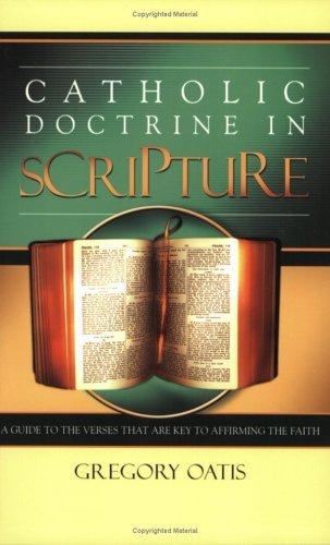 Catholic Doctrine in Scripture: A Guide to the Verses That Are Key to Affirming the Faith