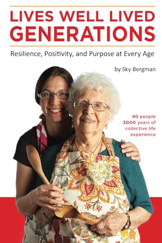 Lives Well Lived — GENERATIONS: Resilience, Positivity, and Purpose at Every Age - 9861