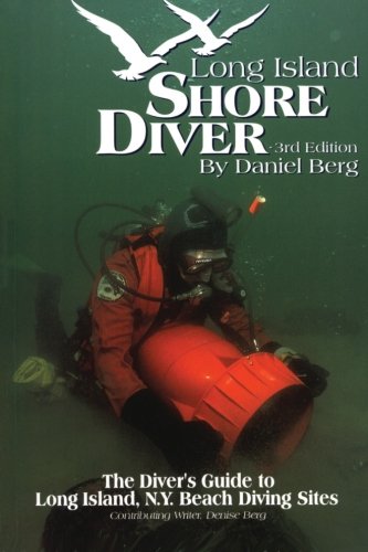 Long Island Shore Diver: The Diver's Guide to Long Island, N.Y. Beach Diving Sites. - 4499