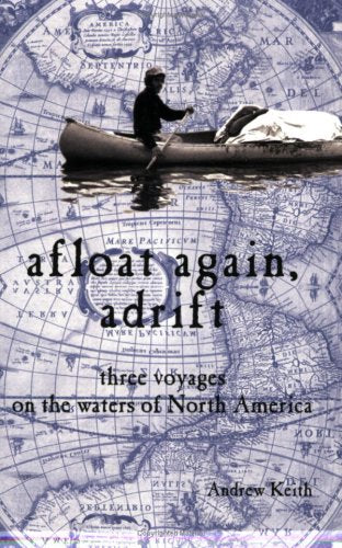 Afloat Again Adrift: Three Voyages on the Waters of North America - 7805