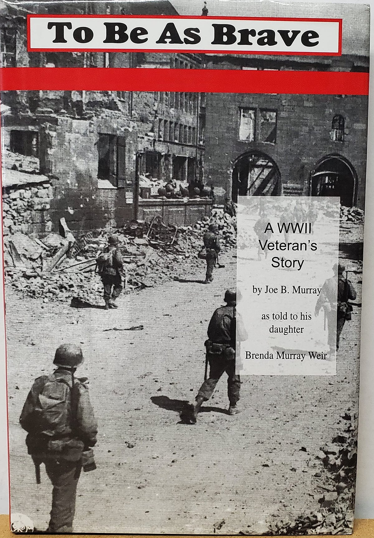 To Be As Brave: A Wwii Veteran's Story