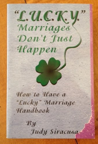 Lucky Marriage Don't Just Happen By Judy Siracusa (How to Have a Lucky Marriage Handbook)