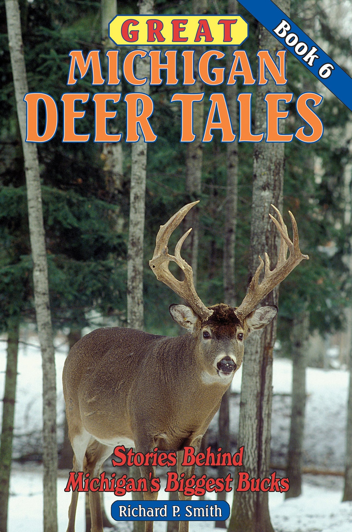 Great Michigan Deer Tales Book 6: Stories Behind Michigan's Biggest Bucks - 1400