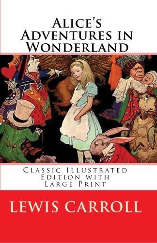 Alice's Adventures in Wonderland: Classic Illustrated Edition with Large Print