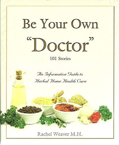 Be Your Own Doctor by Rachel Weaver M.H. (2010) Paperback - 5427