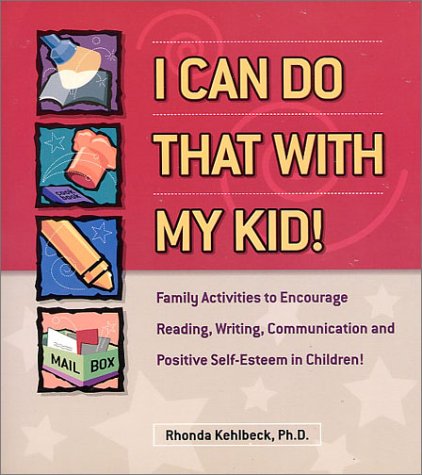 I Can Do That With My Kid: Family Activities That Encourage Reading, Writing, Communicating and a Positive Self-Esteem - 8339