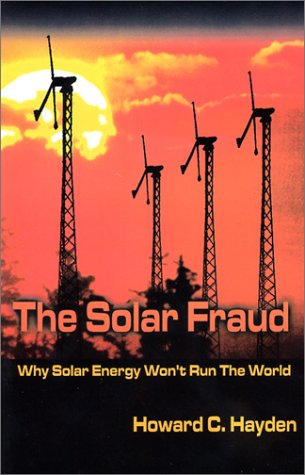 The Solar Fraud: Why Solar Energy Won't Run the World