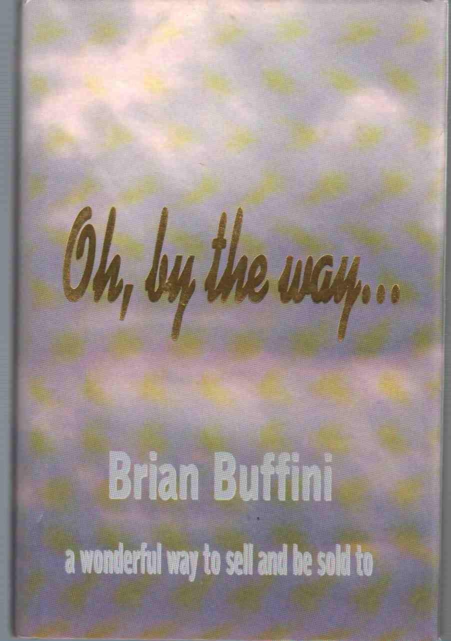 Oh, By The Way... A Wonderful Way to Sell and Be Sold to