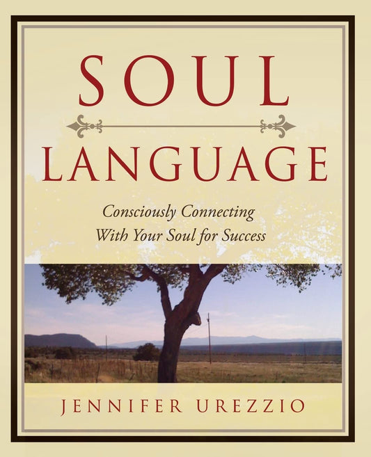 Soul Language: Consciously Connecting With Your Soul for Success