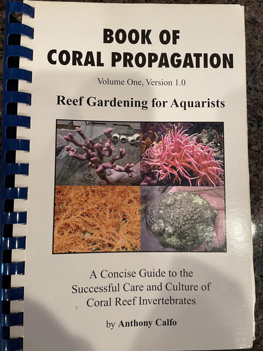 Book of Coral Propagation, Volume 1, Version 1.0: Reef Gardening for Aquarists