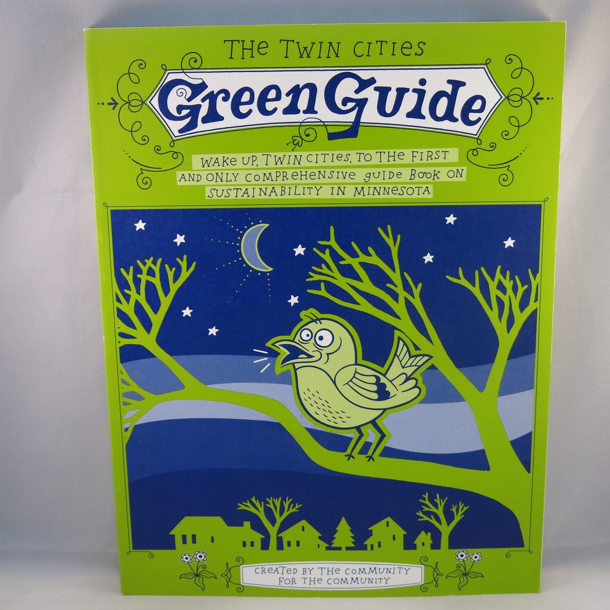 The Twin Cities Green Guide: Wake up, Twin Cities, to the First and Only Comprehensive Guide Book on Sustainability in Minnesota