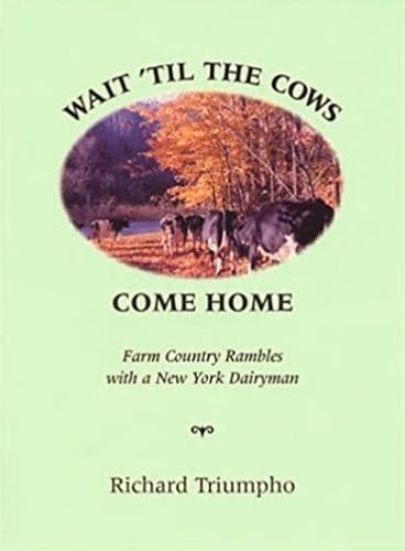 Wait 'Til the Cows Come Home: Farm Country Rambles with a New York Dairyman