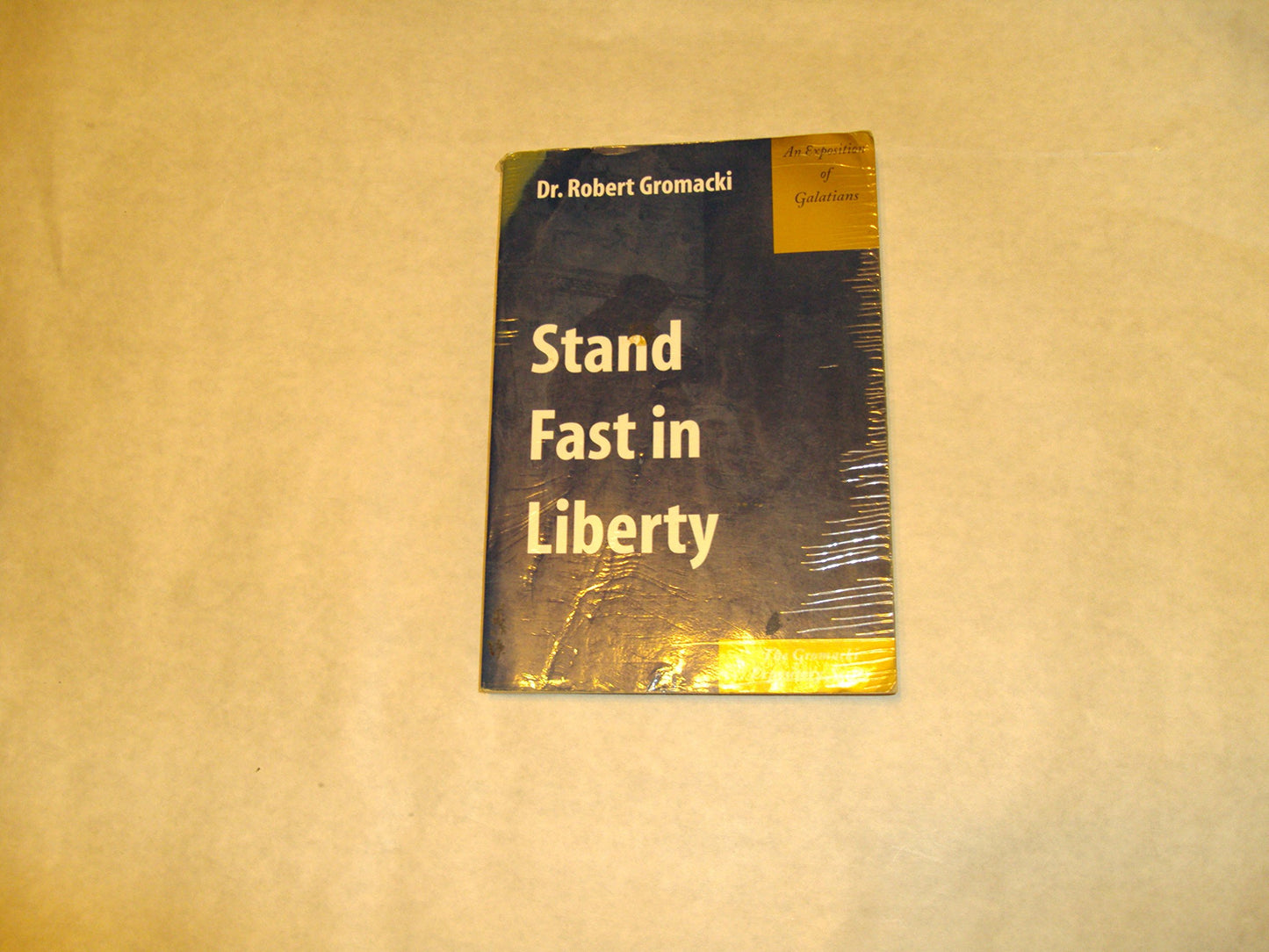 Stand Fast in Liberty : An Exposition of Galatians