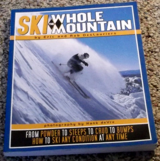 Ski the Whole Mountain: How to Ski Any Condition at Any Time - 4715